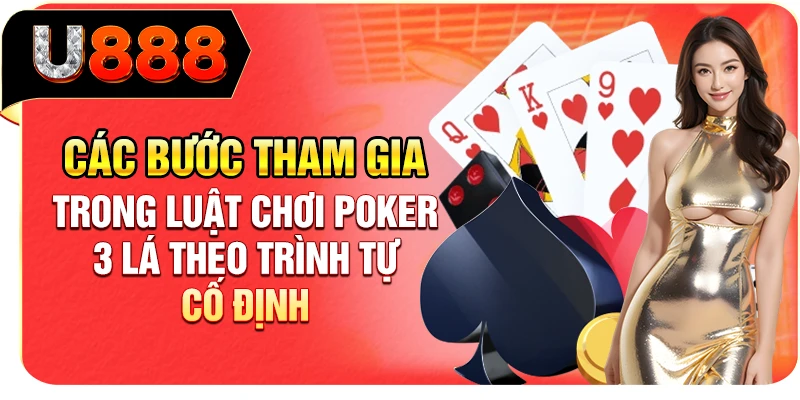 Các bước tham gia trong luật chơi Poker 3 lá theo trình tự cố định