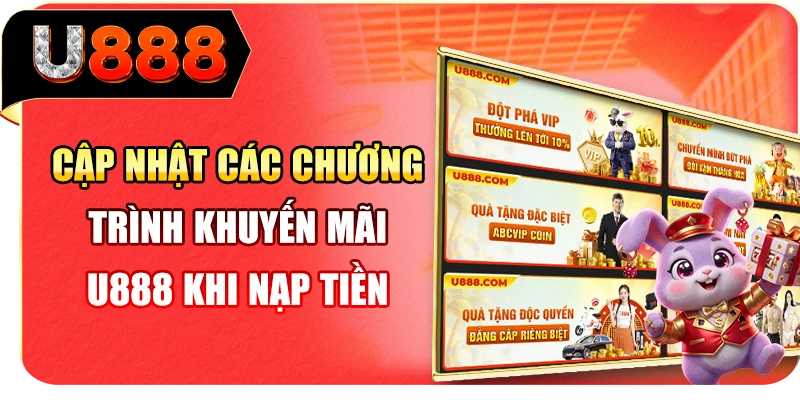 Cập nhật các chương trình khuyến mãi U888 khi nạp tiền
