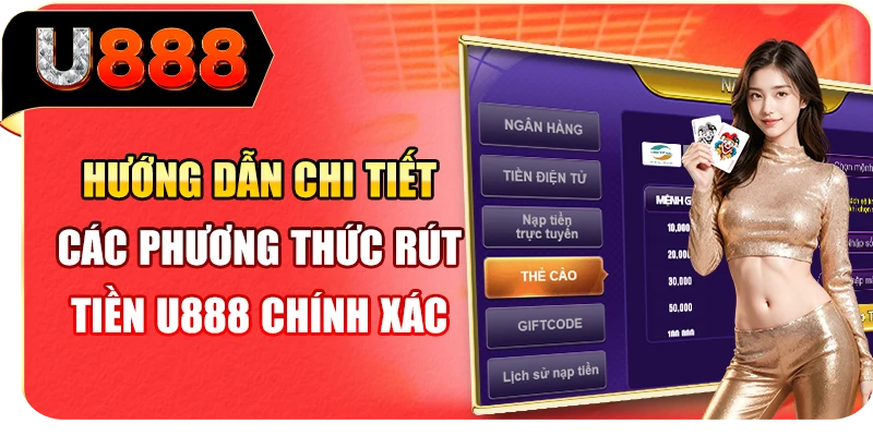 Hướng dẫn chi tiết các phương thức rút tiền U888 chính xác
