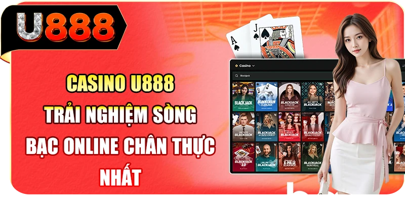 Casino U888 - Trải nghiệm sòng bạc online chân thực nhất