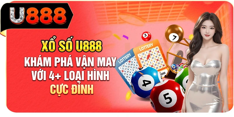 Xổ số U888 - Khám phá vận may với 4+ loại hình cực đỉnh
